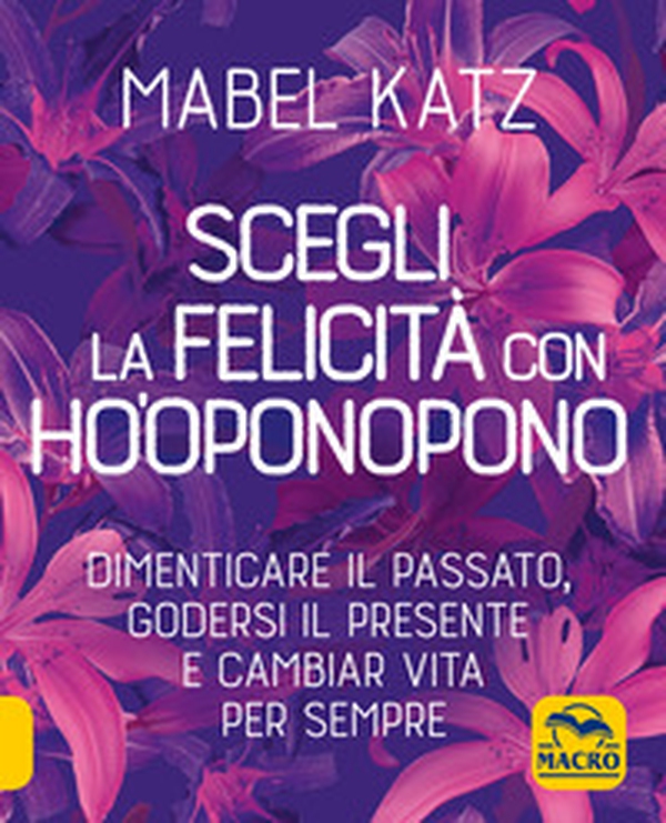 Scegli la felicità con Ho'oponopono. Dimenticare il passato, godersi il presente e cambiar vita per sempre - Librerie.coop Scegli la felicità con Ho'oponopono. Dimenticare il passato, godersi il presente e cambiar vita per sempre - Librerie.coop