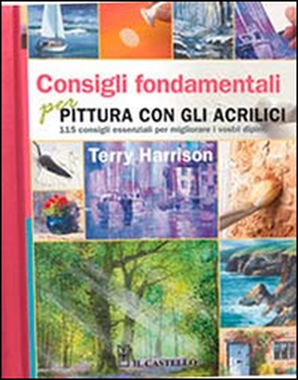 Consigli fondamentali per la pittura con gli acrilici - Librerie.coop Consigli fondamentali per la pittura con gli acrilici - Librerie.coop