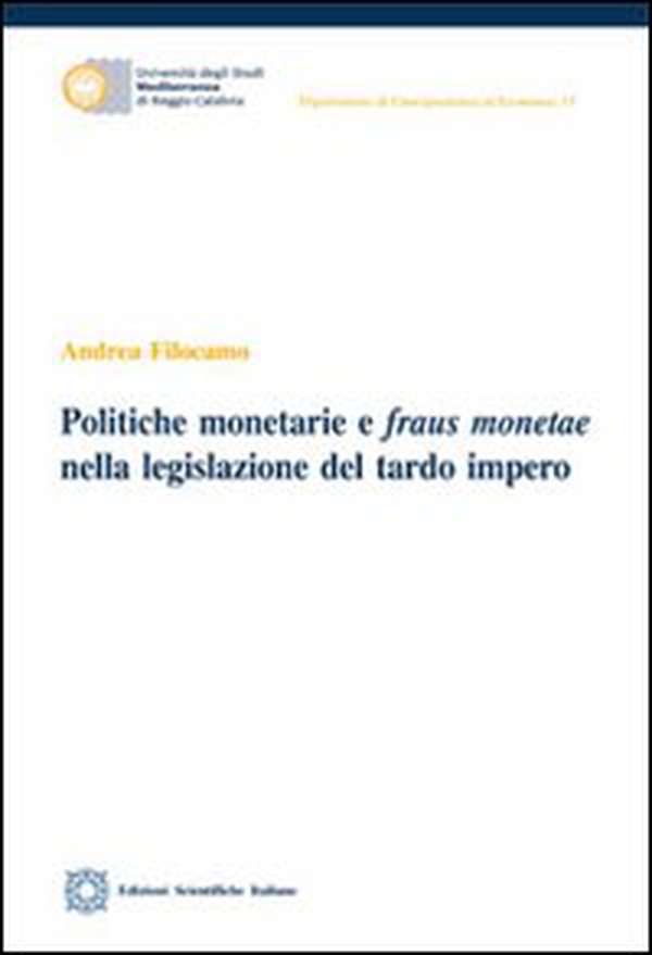 Politiche monetarie e fraus monetae nella ligislazione del tardo impero - Librerie.coop Politiche monetarie e fraus monetae nella ligislazione del tardo impero - Librerie.coop