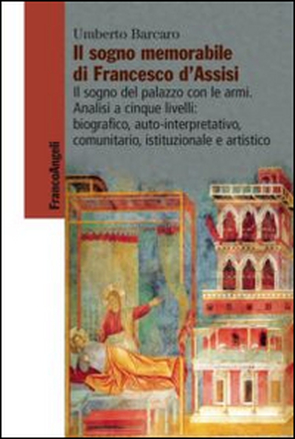 Il sogno memorabile di Francesco d'Assisi. Il sogno del palazzo con le armi. Analisi a cinque livelli: biografico, auto-interpretativo, comunitario, istituzionale e artistico - Librerie.coop Il sogno memorabile di Francesco d'Assisi. Il sogno del palazzo con le armi. Analisi a cinque livelli: biografico, auto-interpretativo, comunitario, istituzionale e artistico - Librerie.coop