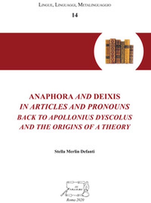 Anaphora and deixis in articles and pronouns back to Apollonius Dyscolus and the origins of a theory - Librerie.coop Anaphora and deixis in articles and pronouns back to Apollonius Dyscolus and the origins of a theory - Librerie.coop