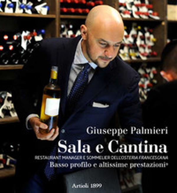 Sala e cantina. Restaurant manager e sommelier dell'«Osteria Francescana». Basso profilo e altissime prestazioni. Ediz. italiana e inglese - Librerie.coop Sala e cantina. Restaurant manager e sommelier dell'«Osteria Francescana». Basso profilo e altissime prestazioni. Ediz. italiana e inglese - Librerie.coop