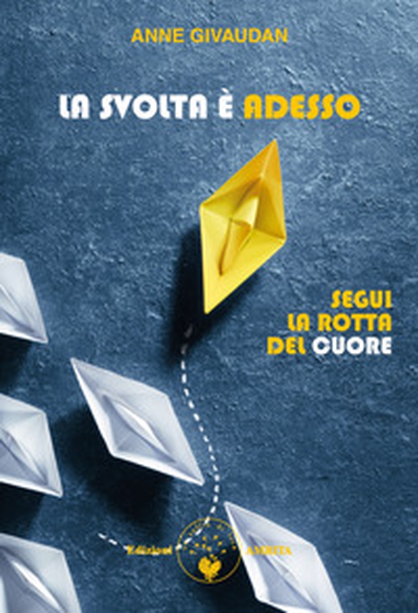 La svolta è adesso. Segui la rotta del cuore - Librerie.coop La svolta è adesso. Segui la rotta del cuore - Librerie.coop