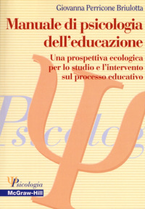 Manuale di psicologia dell'educazione. Una prospettiva ecologica per lo studio e l'intervento sul processo educativo - Librerie.coop Manuale di psicologia dell'educazione. Una prospettiva ecologica per lo studio e l'intervento sul processo educativo - Librerie.coop