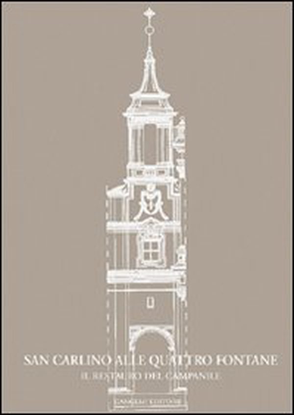San Carlino alle Quattro Fontane. Il restauro del campanile - Librerie.coop San Carlino alle Quattro Fontane. Il restauro del campanile - Librerie.coop