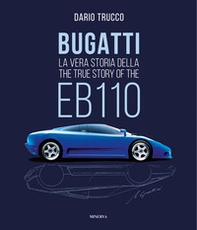 Bugatti. La vera storia della EB110-The true story of the EB100 - Librerie.coop