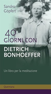 40 giorni con Dietrich Bonhoeffer. Un libro per la meditazione - Librerie.coop