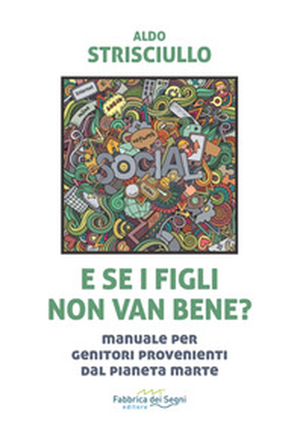 E se i figli non van bene? Manuale per genitori provenienti dal pianeta Marte - Librerie.coop E se i figli non van bene? Manuale per genitori provenienti dal pianeta Marte - Librerie.coop