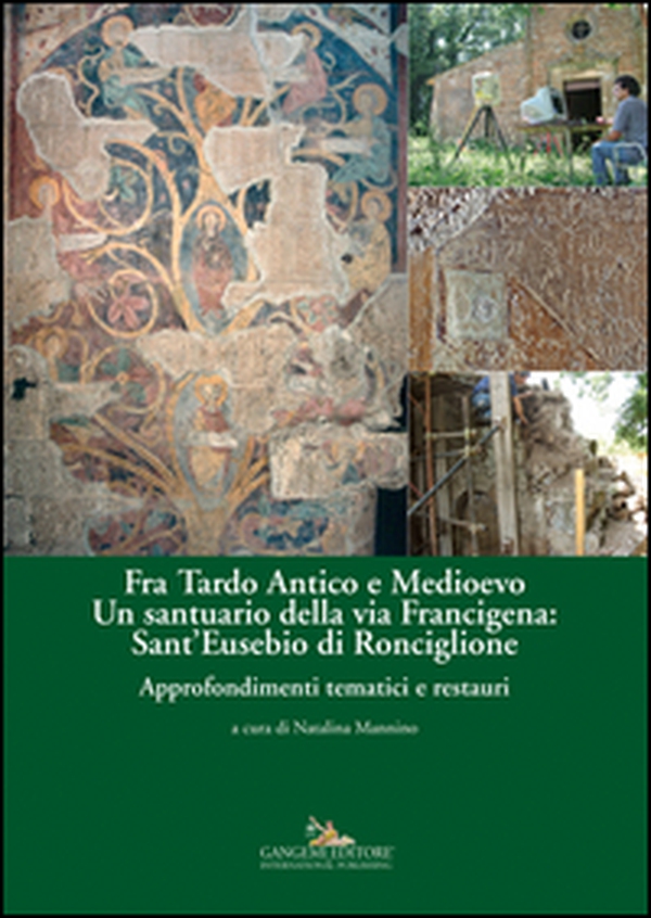 Fra Tardo antico e Medioevo. Un santuario della via Francigena: Sant'Eusebio di Ronciglione. Storia e architettura - Librerie.coop Fra Tardo antico e Medioevo. Un santuario della via Francigena: Sant'Eusebio di Ronciglione. Storia e architettura - Librerie.coop