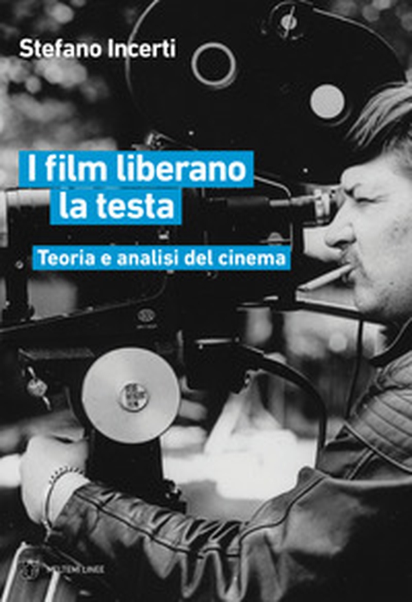 I film liberano la testa. Teoria e analisi del cinema - Librerie.coop I film liberano la testa. Teoria e analisi del cinema - Librerie.coop