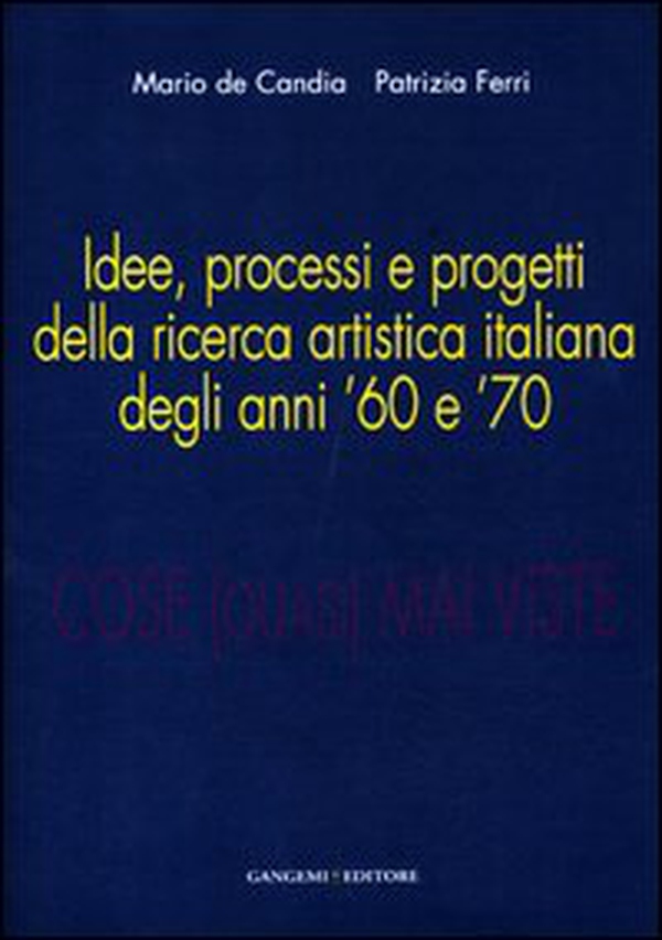 Cose (quasi) mai viste. Idee, processi e progetti della ricerca artistica italiana degli anni '60 e '70 - Librerie.coop Cose (quasi) mai viste. Idee, processi e progetti della ricerca artistica italiana degli anni '60 e '70 - Librerie.coop