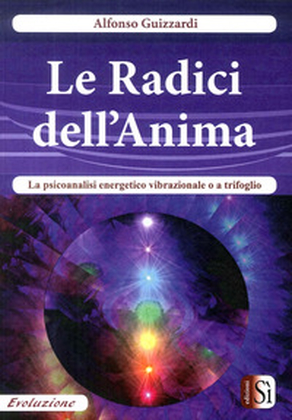 Le radici dell'anima. La psicoanalisi energetico vibrazionale o a trifoglio - Librerie.coop Le radici dell'anima. La psicoanalisi energetico vibrazionale o a trifoglio - Librerie.coop