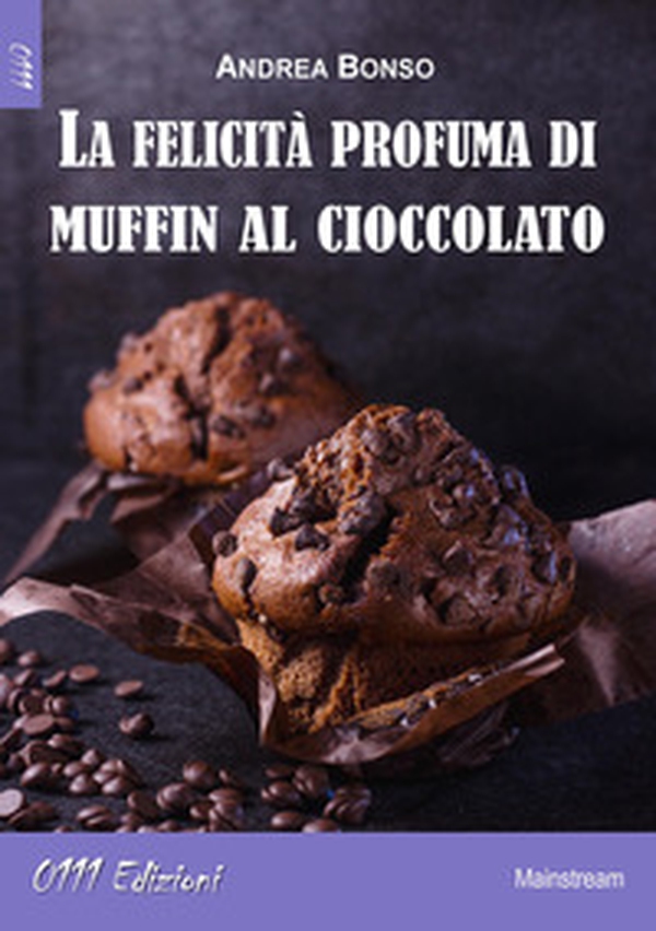 La felicità profuma di muffin al cioccolato - Librerie.coop La felicità profuma di muffin al cioccolato - Librerie.coop
