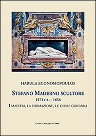 Stefano Maderno scultore 1571 ca.-1636. I maestri, la formazione, le opere giovanili - Librerie.coop