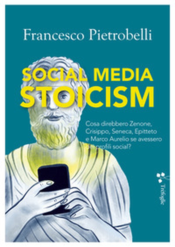 Social media stoicism. Cosa direbbero Zenone, Crisippo, Seneca, Epitteto e Marco Aurelio se avessero dei profili social? - Librerie.coop Social media stoicism. Cosa direbbero Zenone, Crisippo, Seneca, Epitteto e Marco Aurelio se avessero dei profili social? - Librerie.coop