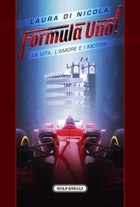 Formula Uno! La vita, l'amore e i motori - Librerie.coop