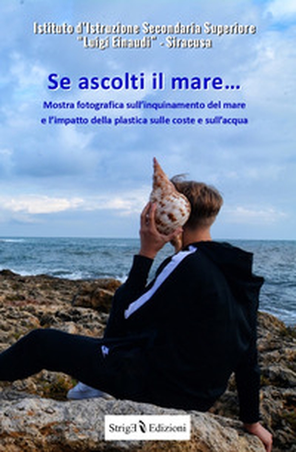 Se ascolti il mare... Mostra fotografica sull'inquinamento del mare e l'impatto della plastica sulle coste e sull'acqua - Librerie.coop Se ascolti il mare... Mostra fotografica sull'inquinamento del mare e l'impatto della plastica sulle coste e sull'acqua - Librerie.coop