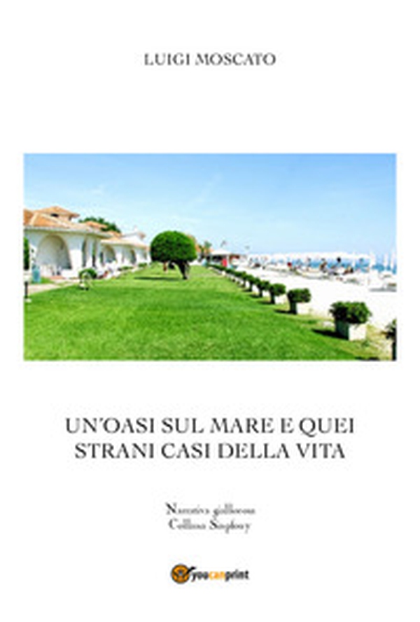 Un'oasi sul mare e quei strani casi della vita - Librerie.coop Un'oasi sul mare e quei strani casi della vita - Librerie.coop