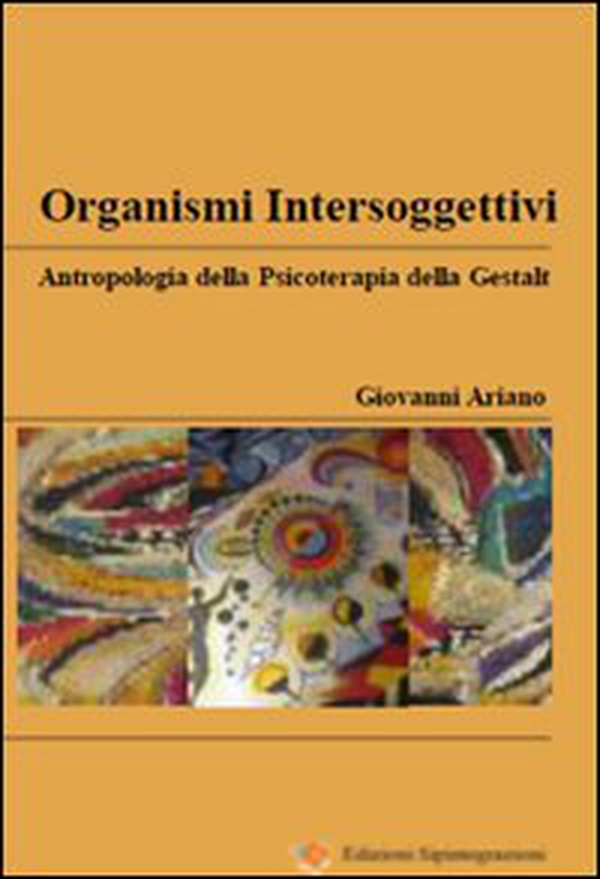 Organismi intersoggettivi. Antropologia della psicoterapia della Gestalt - Librerie.coop Organismi intersoggettivi. Antropologia della psicoterapia della Gestalt - Librerie.coop