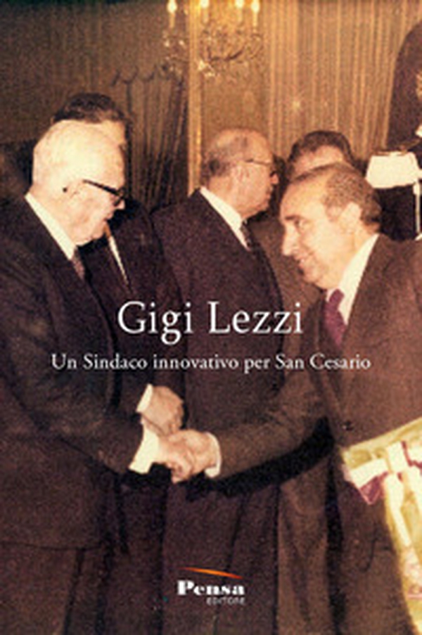 Gigi Lezzi. Un sindaco innovativo per San Cesario - Librerie.coop Gigi Lezzi. Un sindaco innovativo per San Cesario - Librerie.coop