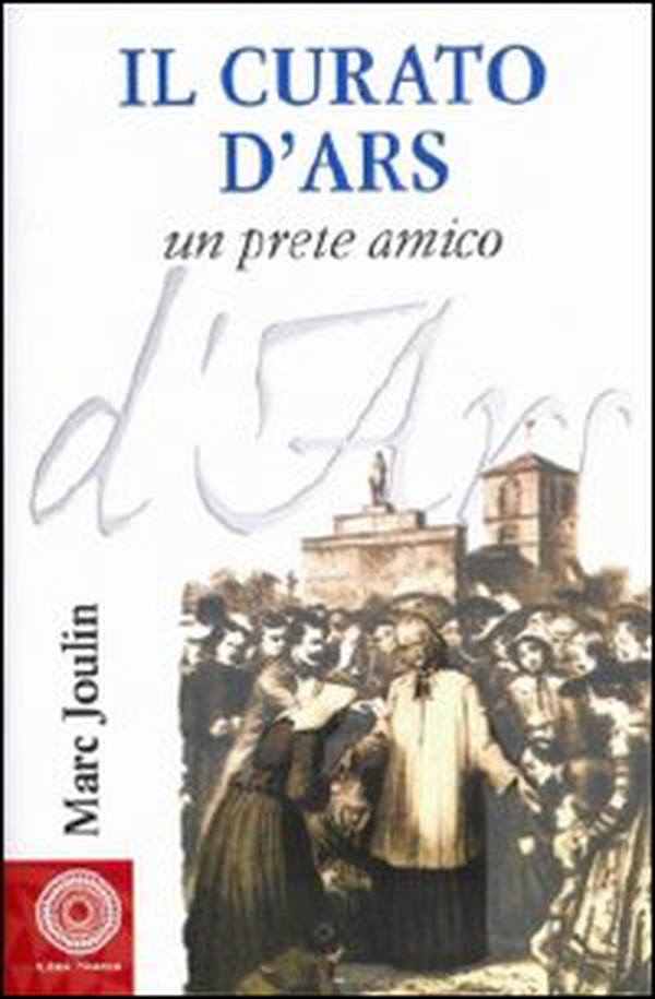 Il curato d'Ars. Un prete amico - Librerie.coop Il curato d'Ars. Un prete amico - Librerie.coop