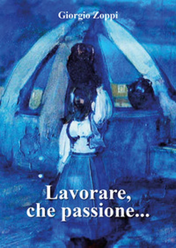 Lavorare, che passione... - Librerie.coop Lavorare, che passione... - Librerie.coop