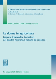 Le donne in agricoltura. Imprese femminili e lavoratrici nel quadro normativo italiano ed europeo - Librerie.coop