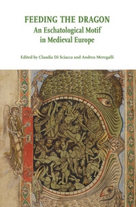 Feeding the Dragon. An Eschatological Motif in Medieval Europe - Librerie.coop