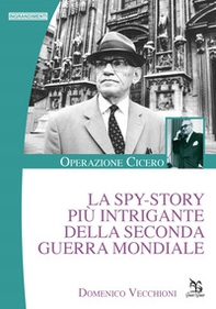 La spy-story più intrigante della seconda guerra mondiale. Operazione Cicero - Librerie.coop