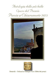 Antologia delle più belle opere del Premio Poesia a Chiaromonte 2023 - Librerie.coop
