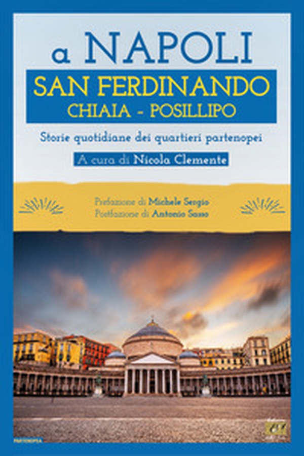 A Napoli. San Ferdinando Chiaia Posillipo. Storie quotidiane dei quartieri napoletani - Librerie.coop A Napoli. San Ferdinando Chiaia Posillipo. Storie quotidiane dei quartieri napoletani - Librerie.coop
