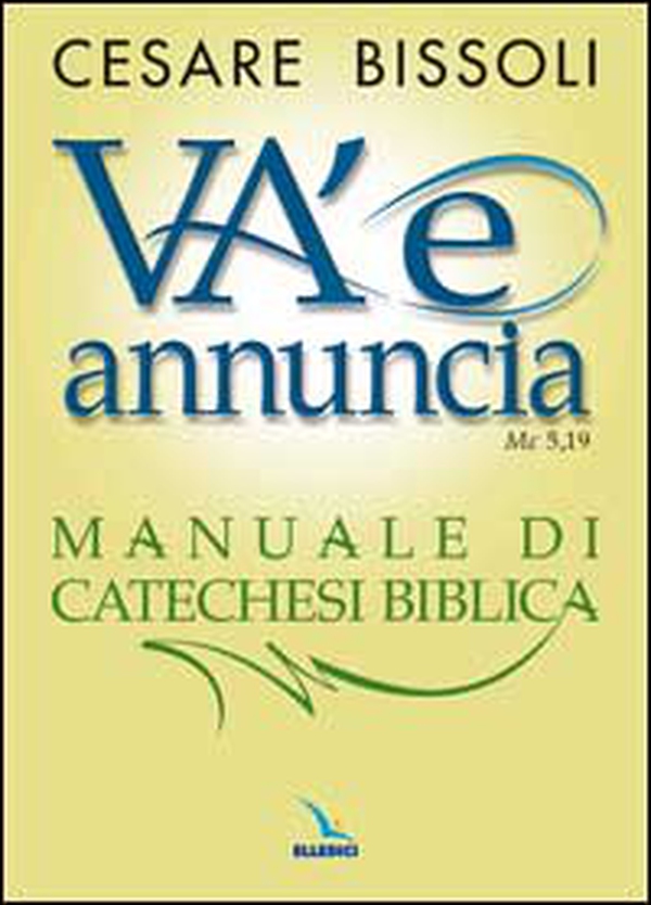 «Va' e annuncia» (Mc5,19) Manuale di catechesi biblica - Librerie.coop «Va' e annuncia» (Mc5,19) Manuale di catechesi biblica - Librerie.coop