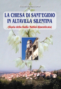 La chiesa di Sant'Egidio in Altavilla Silentina. (Storia della Badia Nullius dimenticata) - Librerie.coop