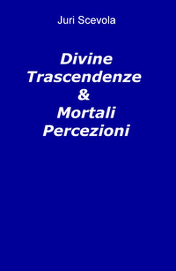 Divine trascendenze & mortali percezioni - Librerie.coop Divine trascendenze & mortali percezioni - Librerie.coop