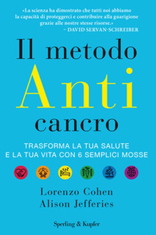 Il metodo anticancro. Trasforma la tua salute e la tua vita con 6 semplici mosse - Librerie.coop Il metodo anticancro. Trasforma la tua salute e la tua vita con 6 semplici mosse - Librerie.coop