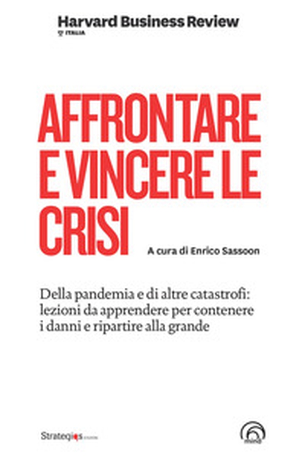 Affrontare e vincere le crisi. Della pandemia e di altre catastrofi: lezioni da apprendere per contenere i danni e ripartire alla grande - Librerie.coop Affrontare e vincere le crisi. Della pandemia e di altre catastrofi: lezioni da apprendere per contenere i danni e ripartire alla grande - Librerie.coop