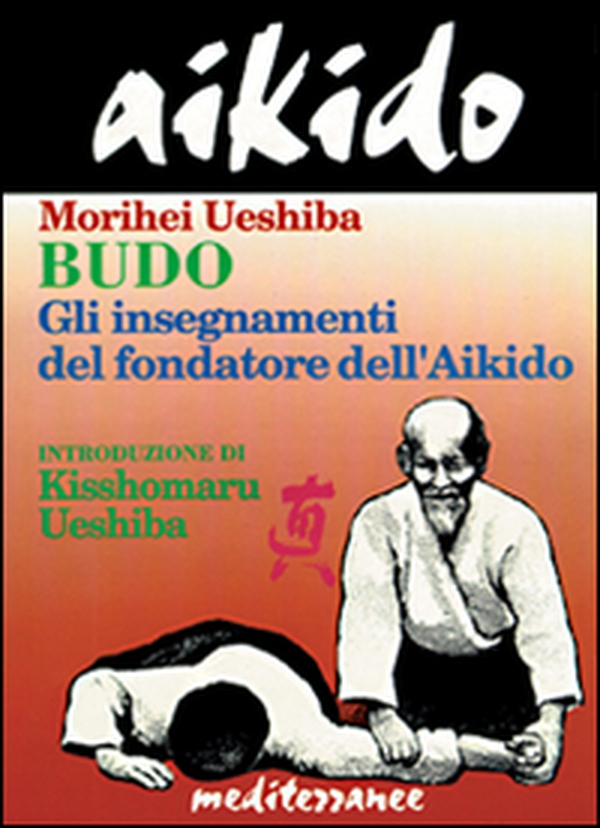 Aikido. Budo. Gli insegnamenti di Kisshomaru Ueshiba fondatore dell'aikido - Librerie.coop Aikido. Budo. Gli insegnamenti di Kisshomaru Ueshiba fondatore dell'aikido - Librerie.coop