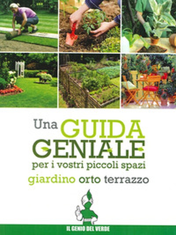 Una guida geniale. Orto, giardino, terrazzo - Librerie.coop Una guida geniale. Orto, giardino, terrazzo - Librerie.coop