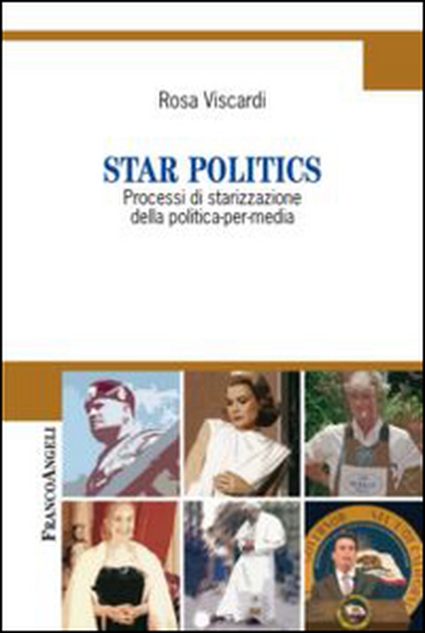 Star politics. Processi di starizzazione della politica-per-media - Librerie.coop Star politics. Processi di starizzazione della politica-per-media - Librerie.coop
