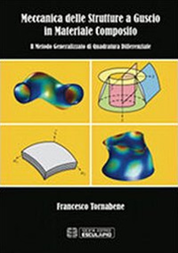 Meccanica delle strutture a guscio in materiale composito. Il metodo generalizzato di quadratura differenziale - Librerie.coop Meccanica delle strutture a guscio in materiale composito. Il metodo generalizzato di quadratura differenziale - Librerie.coop