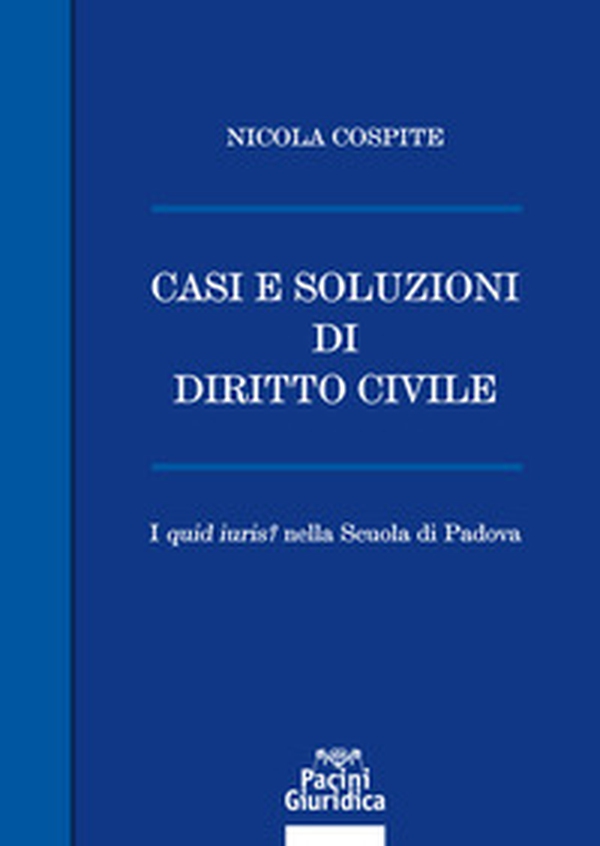 Casi e soluzioni di diritto civile. I «quid iuris?» nella scuola di Padova - Librerie.coop Casi e soluzioni di diritto civile. I «quid iuris?» nella scuola di Padova - Librerie.coop