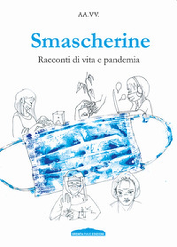 Smascherine. Racconti di vita e pandemia - Librerie.coop Smascherine. Racconti di vita e pandemia - Librerie.coop