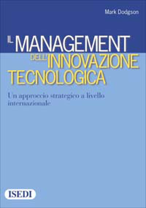 Il management dell'innovazione tecnologica. Un approccio strategico a livello internazionale - Librerie.coop Il management dell'innovazione tecnologica. Un approccio strategico a livello internazionale - Librerie.coop