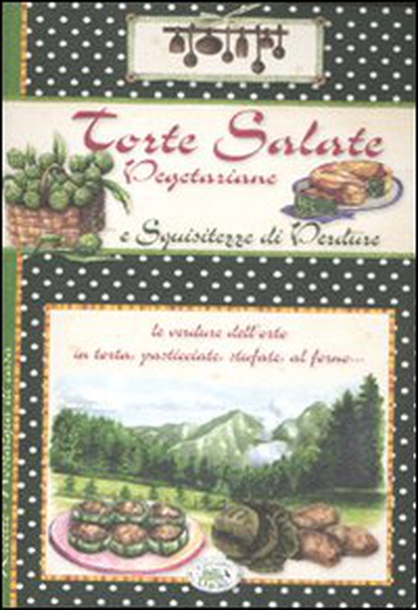 Torte salate vegetariane e squisitezze di verdure - Librerie.coop Torte salate vegetariane e squisitezze di verdure - Librerie.coop