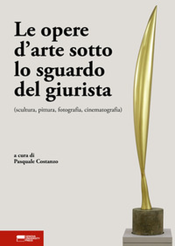 Le opere d'arte sotto lo sguardo del giurista (scultura, pittura, fotografia, cinematografia) - Librerie.coop Le opere d'arte sotto lo sguardo del giurista (scultura, pittura, fotografia, cinematografia) - Librerie.coop