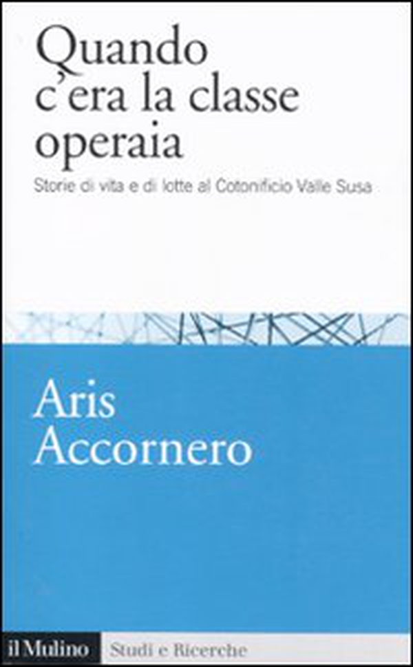 Quando c'era la classe operaia. Storie di vita e di lotte al cotonificio Valle Susa - Librerie.coop Quando c'era la classe operaia. Storie di vita e di lotte al cotonificio Valle Susa - Librerie.coop