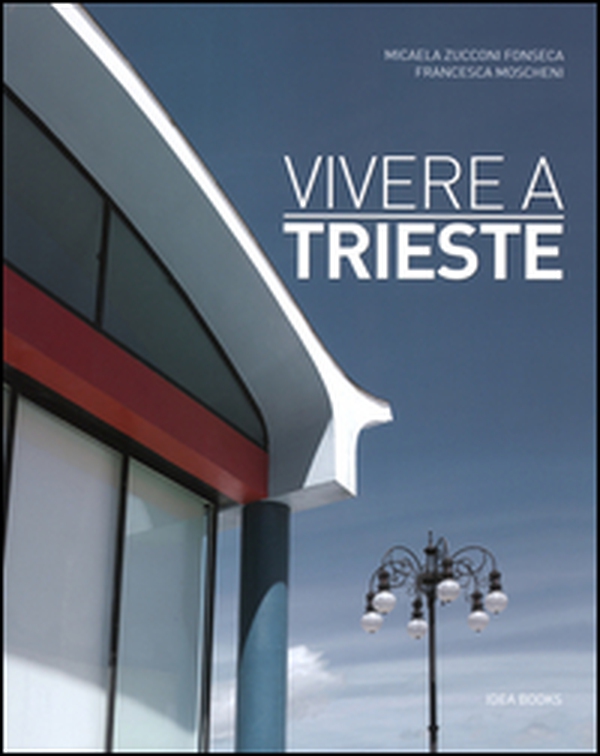 Vivere a Trieste. Ediz. italiana e inglese - Librerie.coop Vivere a Trieste. Ediz. italiana e inglese - Librerie.coop