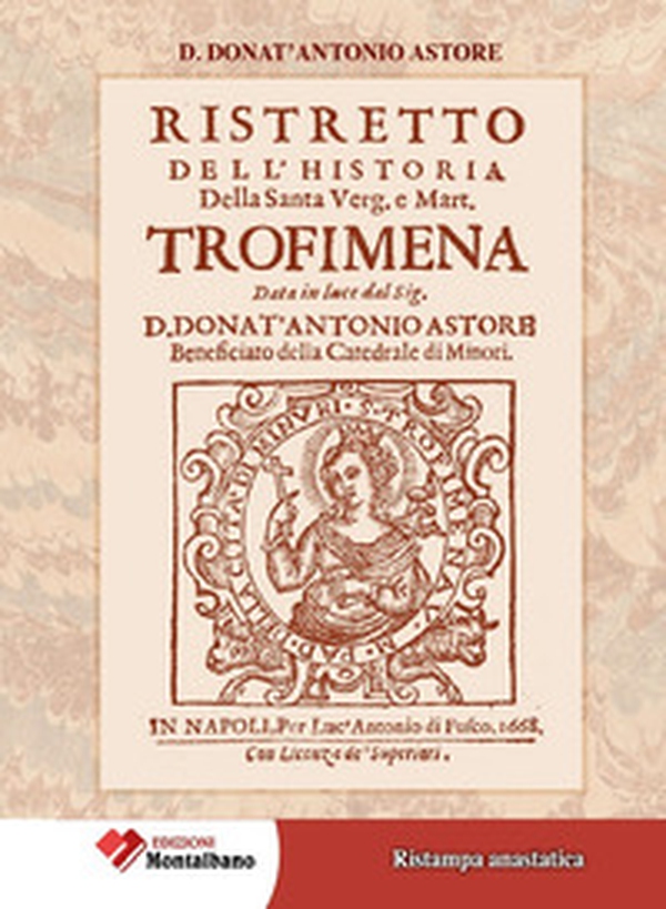 Ristretto dell'Historia della Santa Verg.e Mart. Trofimena 1668 - Librerie.coop Ristretto dell'Historia della Santa Verg.e Mart. Trofimena 1668 - Librerie.coop