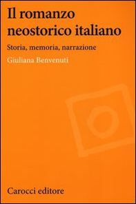 Il romanzo neostorico italiano. Storia, memoria, narrazione - Librerie.coop