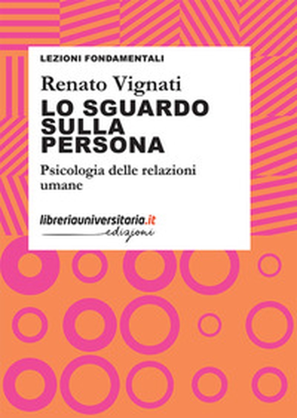 Lo sguardo sulla persona. Psicologia delle relazioni umane - Librerie.coop Lo sguardo sulla persona. Psicologia delle relazioni umane - Librerie.coop